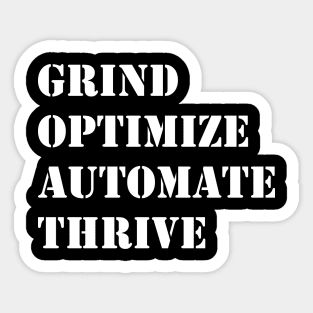 Grind Optimize Automate Thrive Sticker